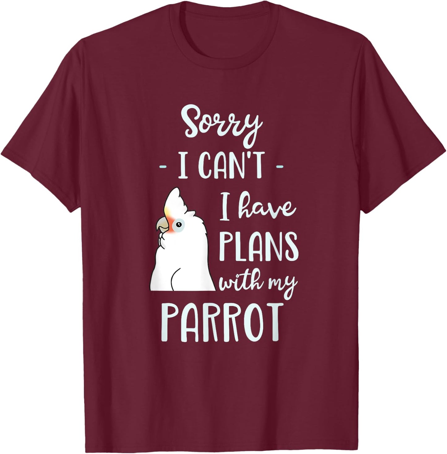 Sorry I can't I have plans with my Parrot Goffin's Cockatoo T-Shirt - T-Shirt | Maroon