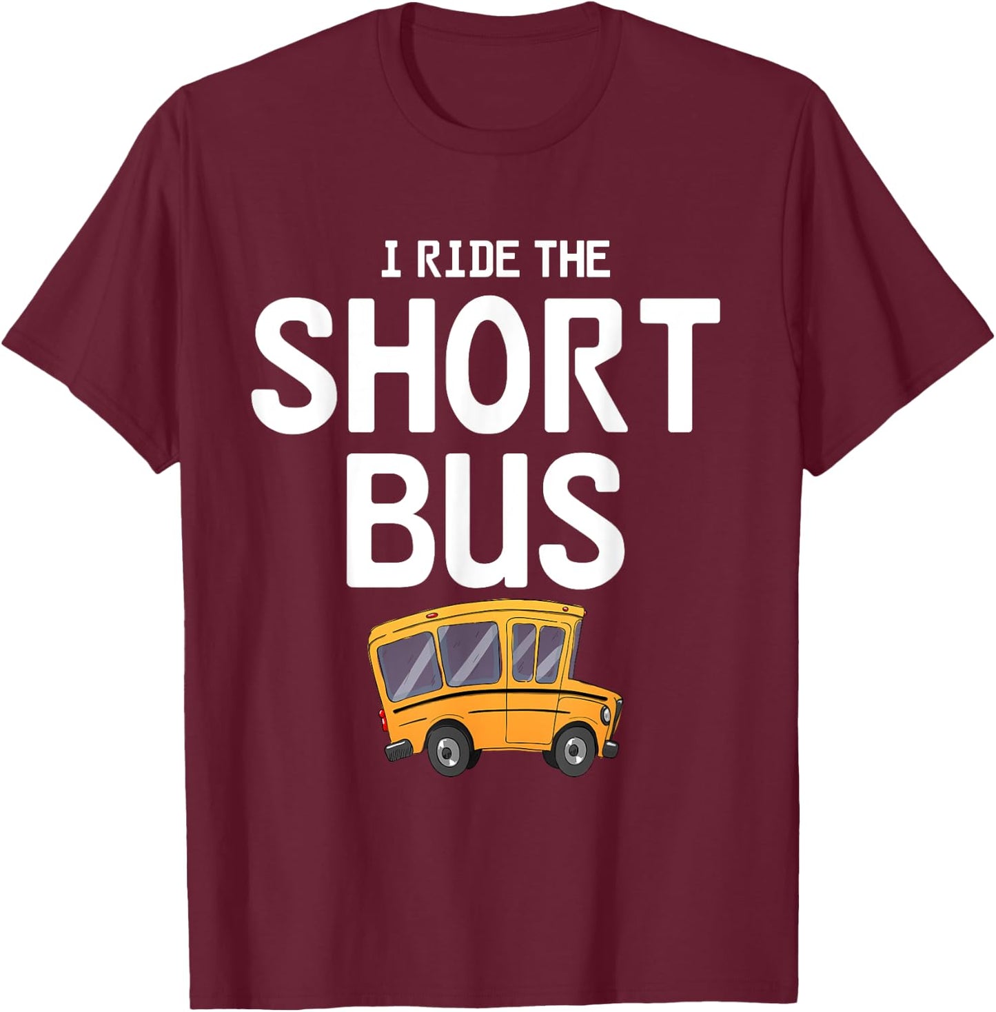 Funny I Ride The Short Bus Design T-Shirt - T-Shirt | Maroon