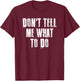 Don't Tell Me What To Do Motivational T-Shirt - T-Shirt | Maroon