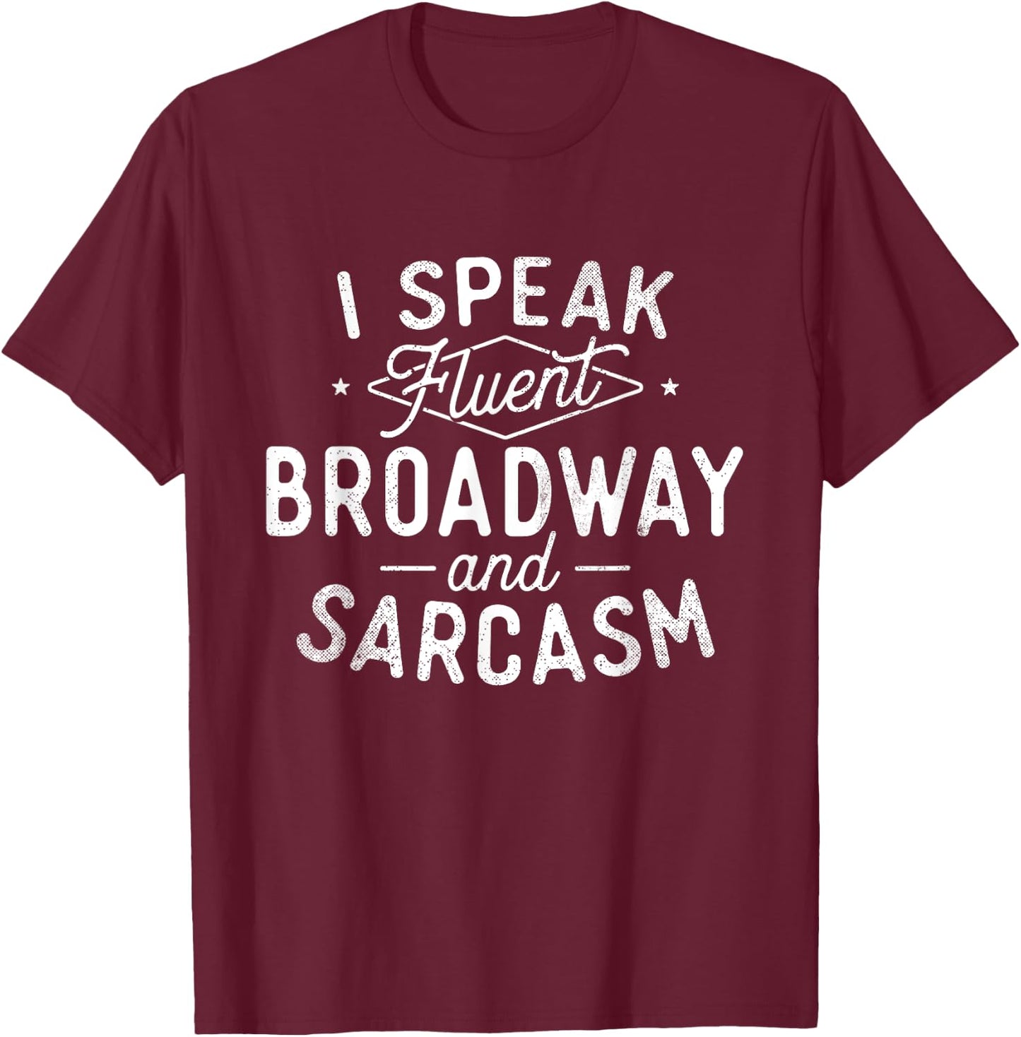I Speak Fluent Broadway - Actor Actress Theatre Musical T-Shirt - T-Shirt | Maroon