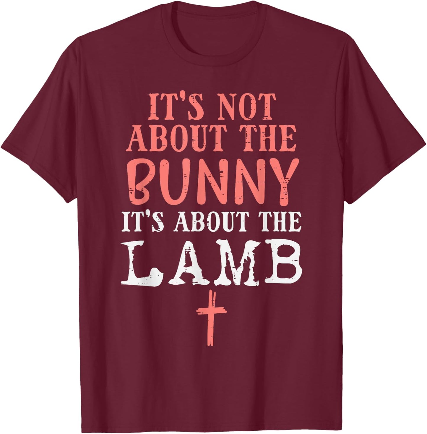 Its Not About The Bunny About Lamb Jesus Easter Christians T-Shirt - T-Shirt | Maroon