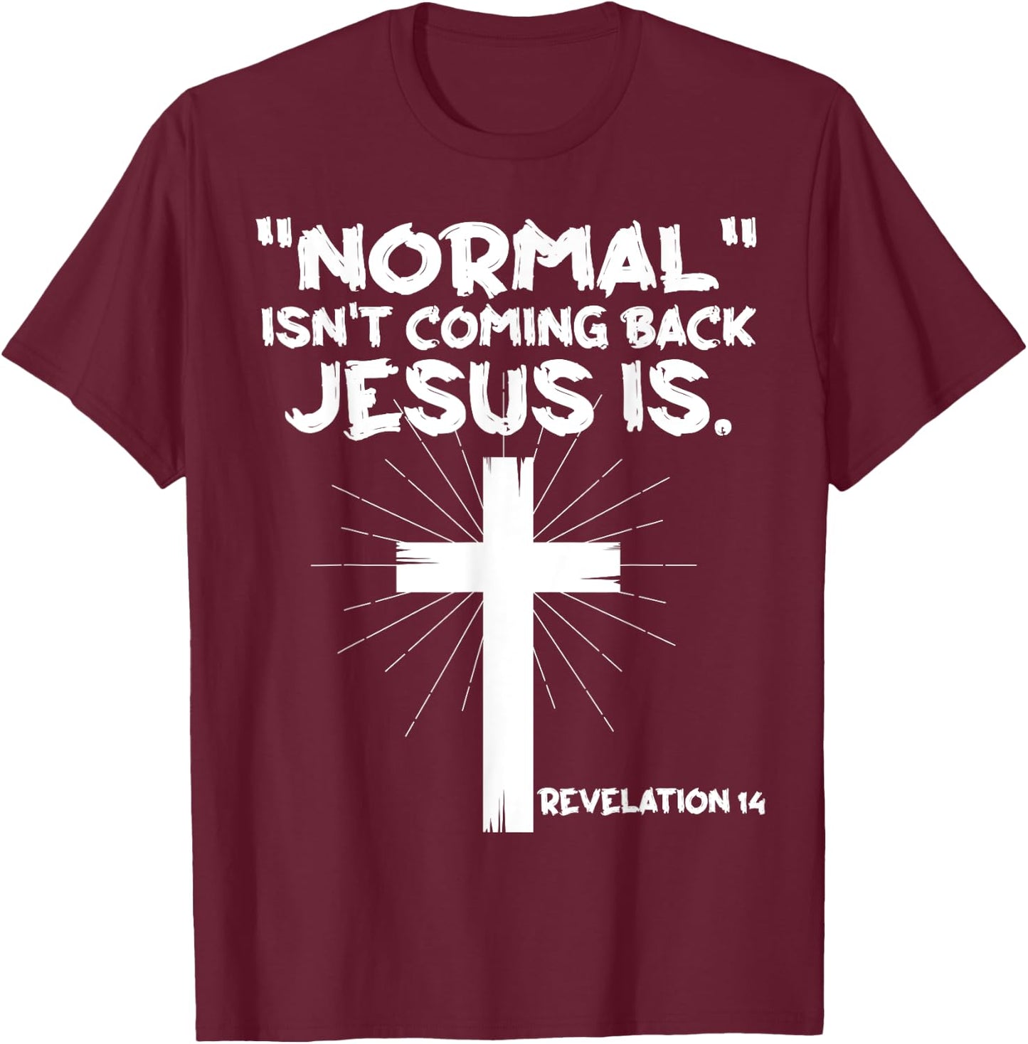 Normal Isn't Coming Back Jesus Is - Christian Jesus Cross T-Shirt - T-Shirt | Maroon