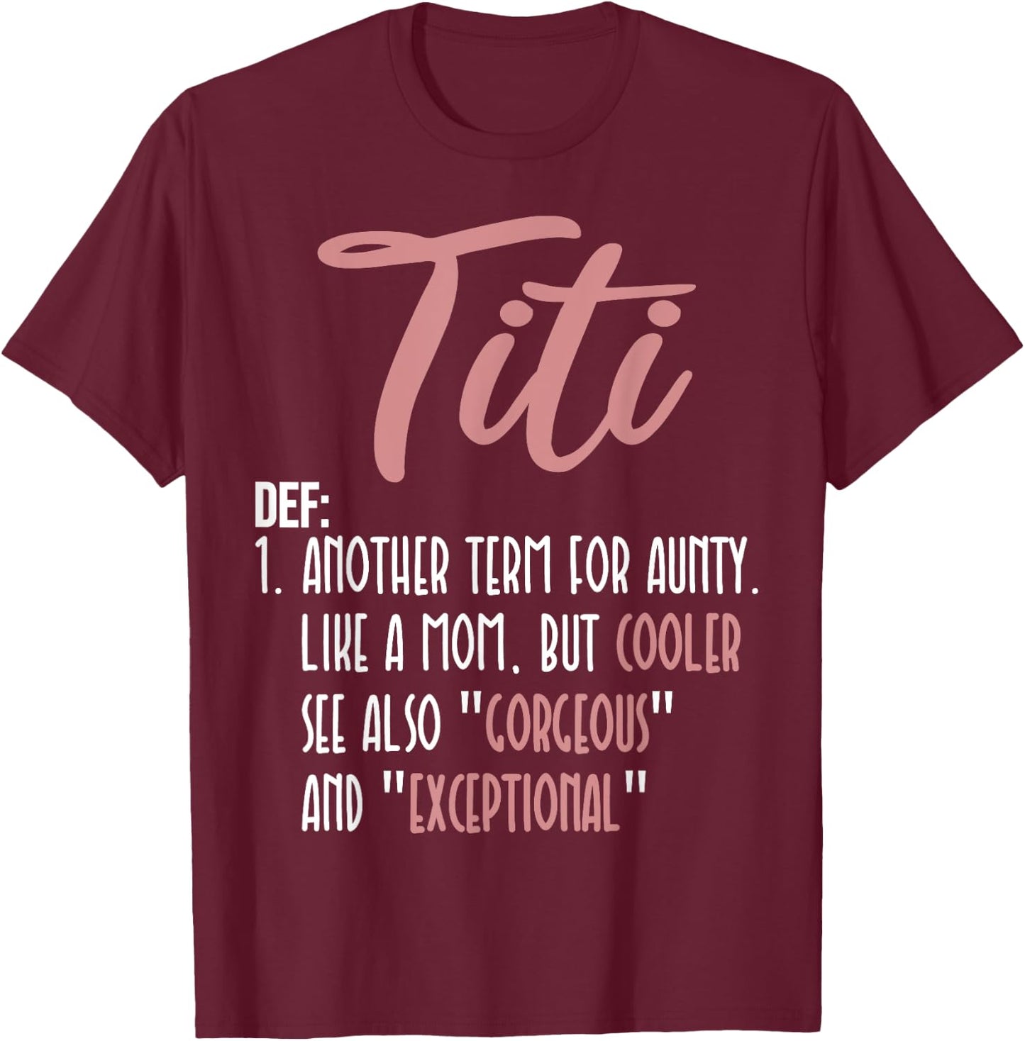 Titi Definition Another Term For Aunty Like A Mom But Cooler T-Shirt - T-Shirt | Maroon