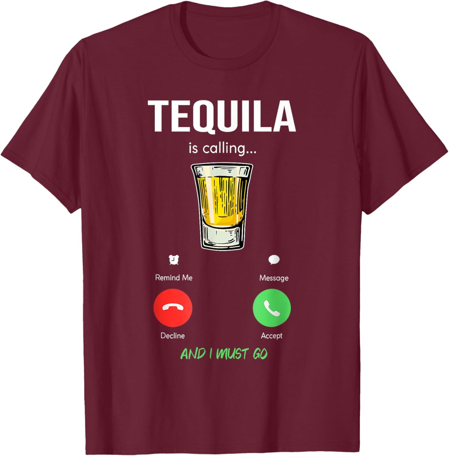 Tequila is calling and I must go liquor funny saying Tequila T-Shirt - T-Shirt | Maroon