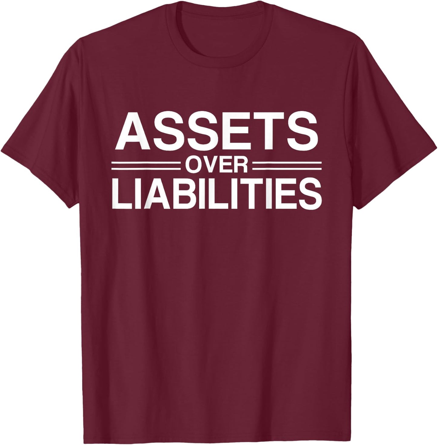 Motivational Hustlers and Entrepreneur Gift Assets Over Liabilities Accountant T-Shirt - T-Shirt | Maroon