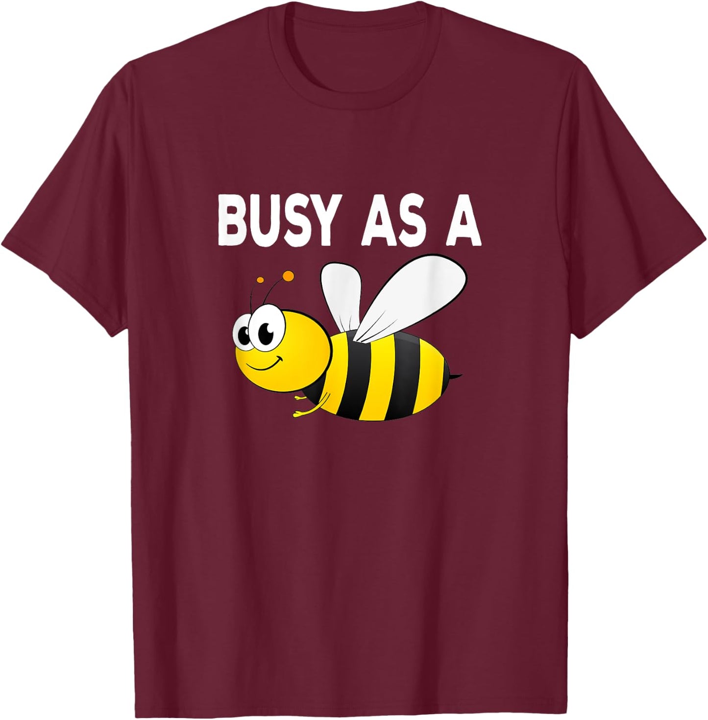 Busy As A Bee Happy Active Working Playing T-Shirt - T-Shirt | Maroon