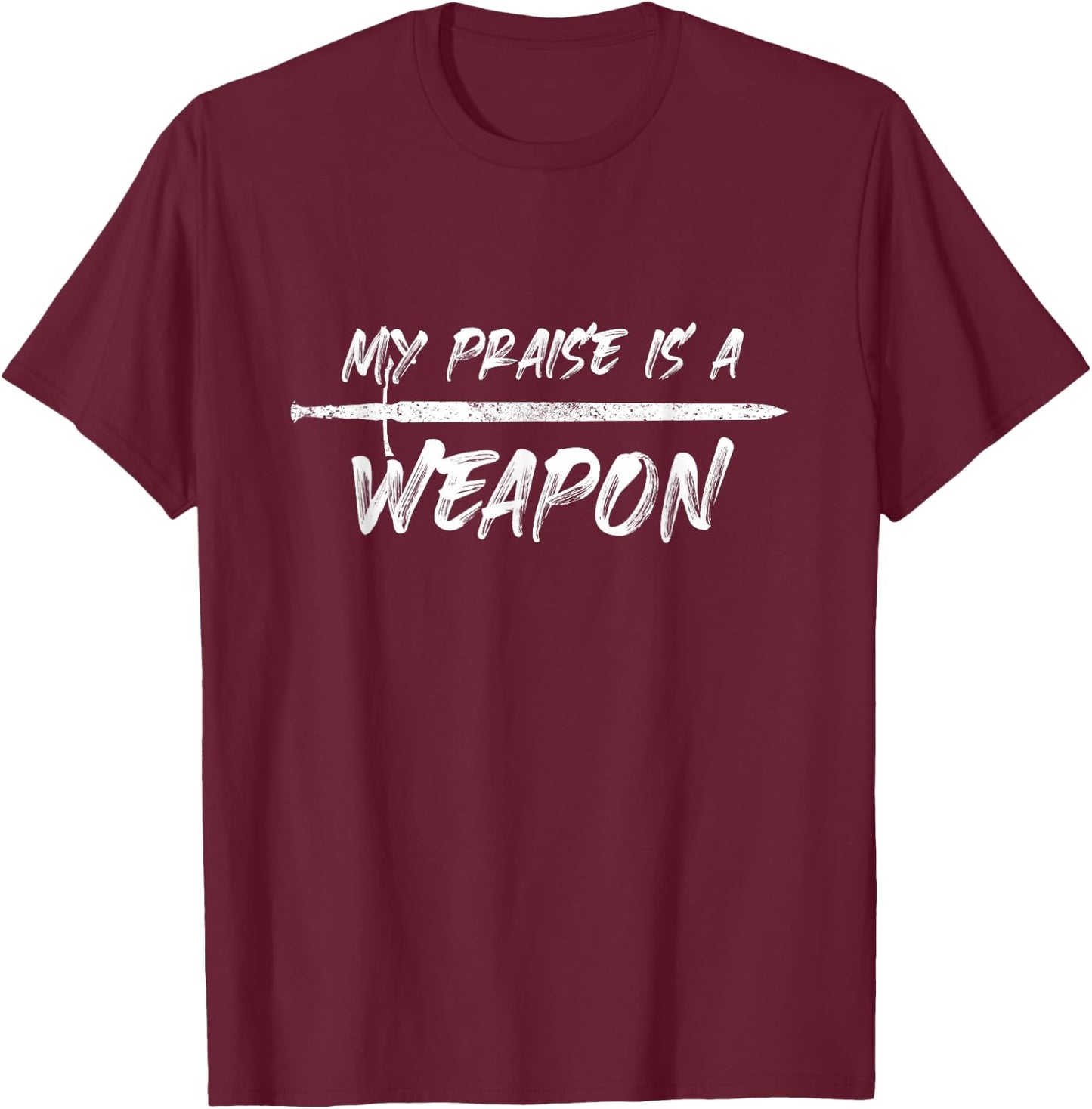 My praise is a weapon T-Shirt - T-Shirt | Maroon