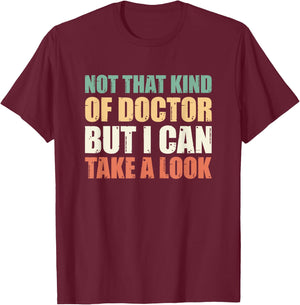 Not That Kind Of Doctor But I Can Take A Look T-Shirt - T-Shirt | Maroon