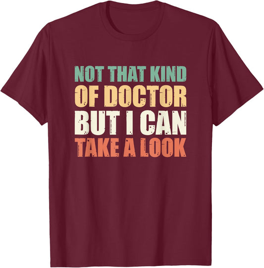 Not That Kind Of Doctor But I Can Take A Look T-Shirt - T-Shirt | Maroon