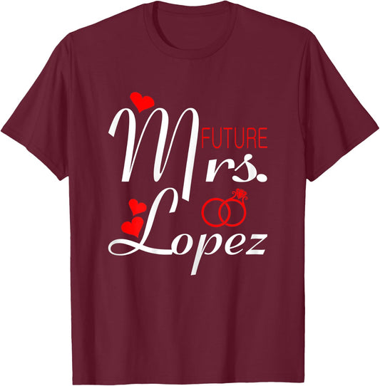 Future Mrs Lopez Wife To Be Bride To Be Valentine T-Shirt - T-Shirt | Maroon