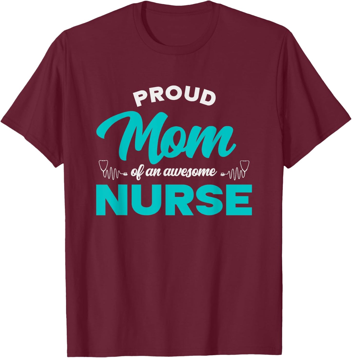Proud Mom Of An Awesome Nurse - Mom of a Nurse T-Shirt - T-Shirt | Maroon