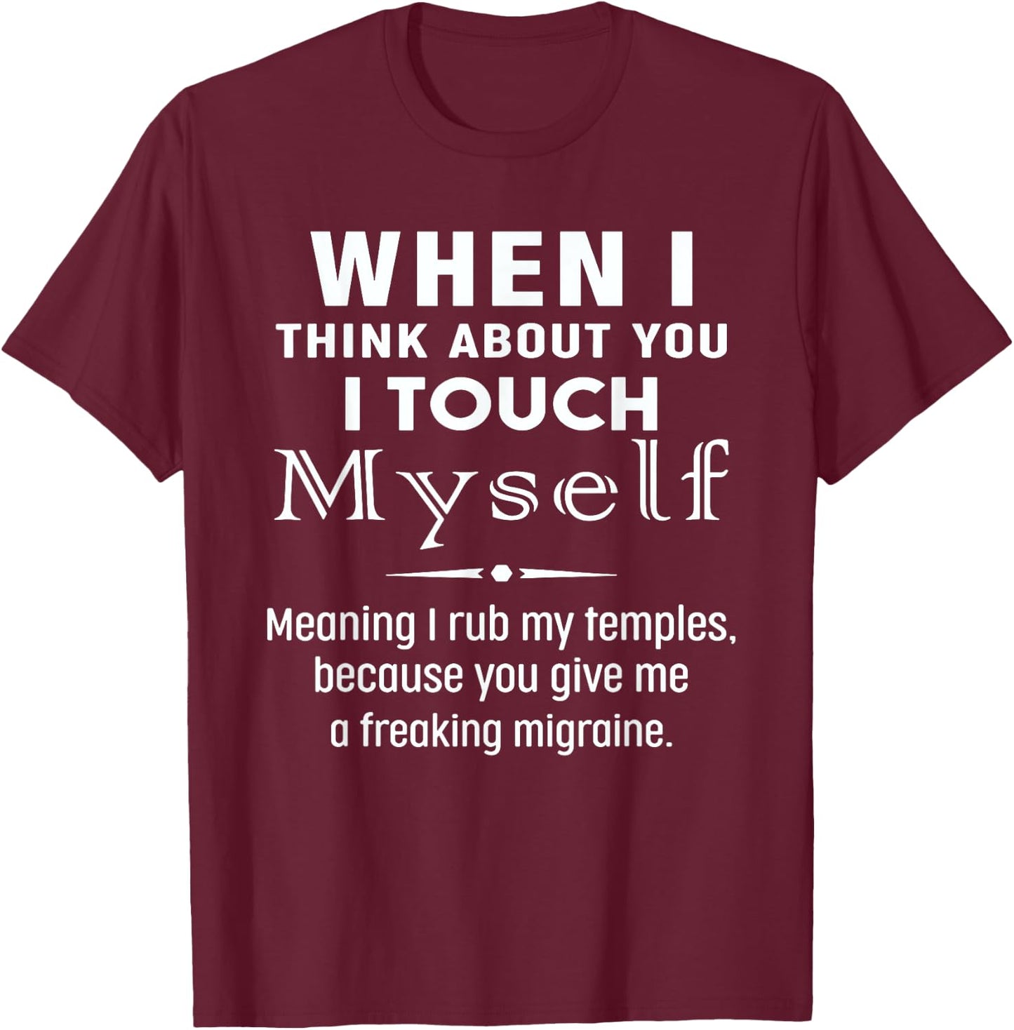 When I Think About You I Touch Myself Quote T-Shirt - T-Shirt | Maroon