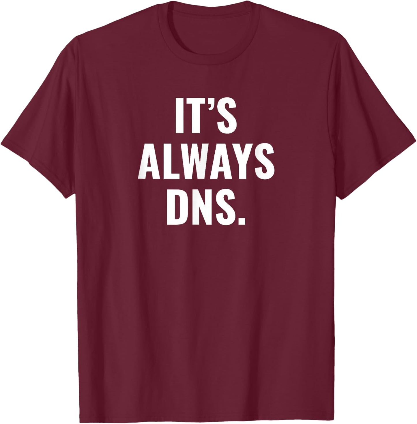 It's Always DNS IT Administrator and Computer Scientist T-Shirt - T-Shirt | Maroon