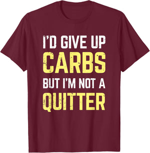I'd give up carbs but I'm not a quitter Funny Gift T-Shirt - T-Shirt | Maroon