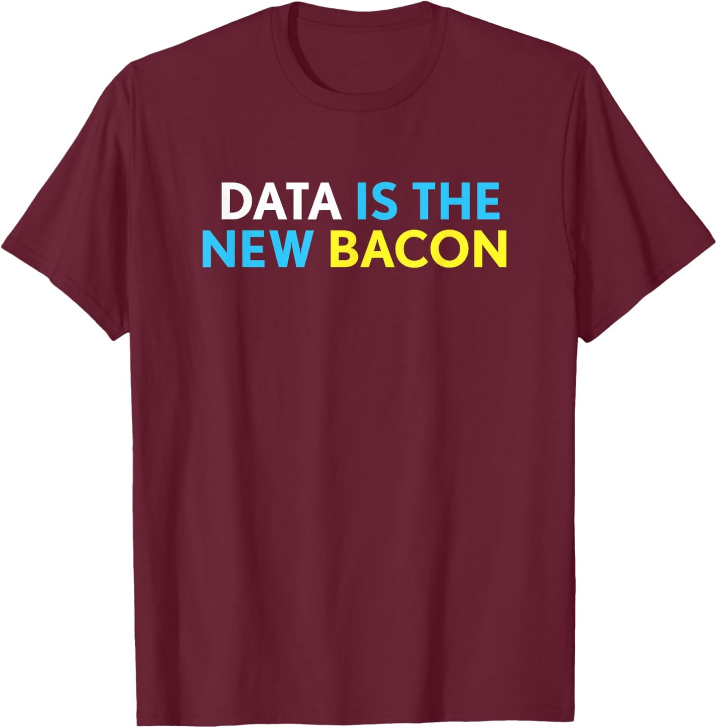 Data is the New Bacon Shirt - Funny Gift - Data Shirt T-Shirt - T-Shirt | Maroon