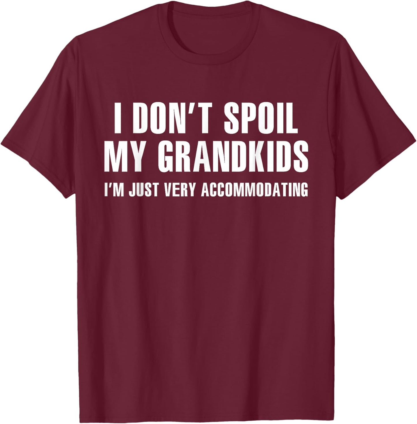 I Don't Spoil My Grandkids I’m Just Very Accommodating T-Shirt - T-Shirt | Maroon