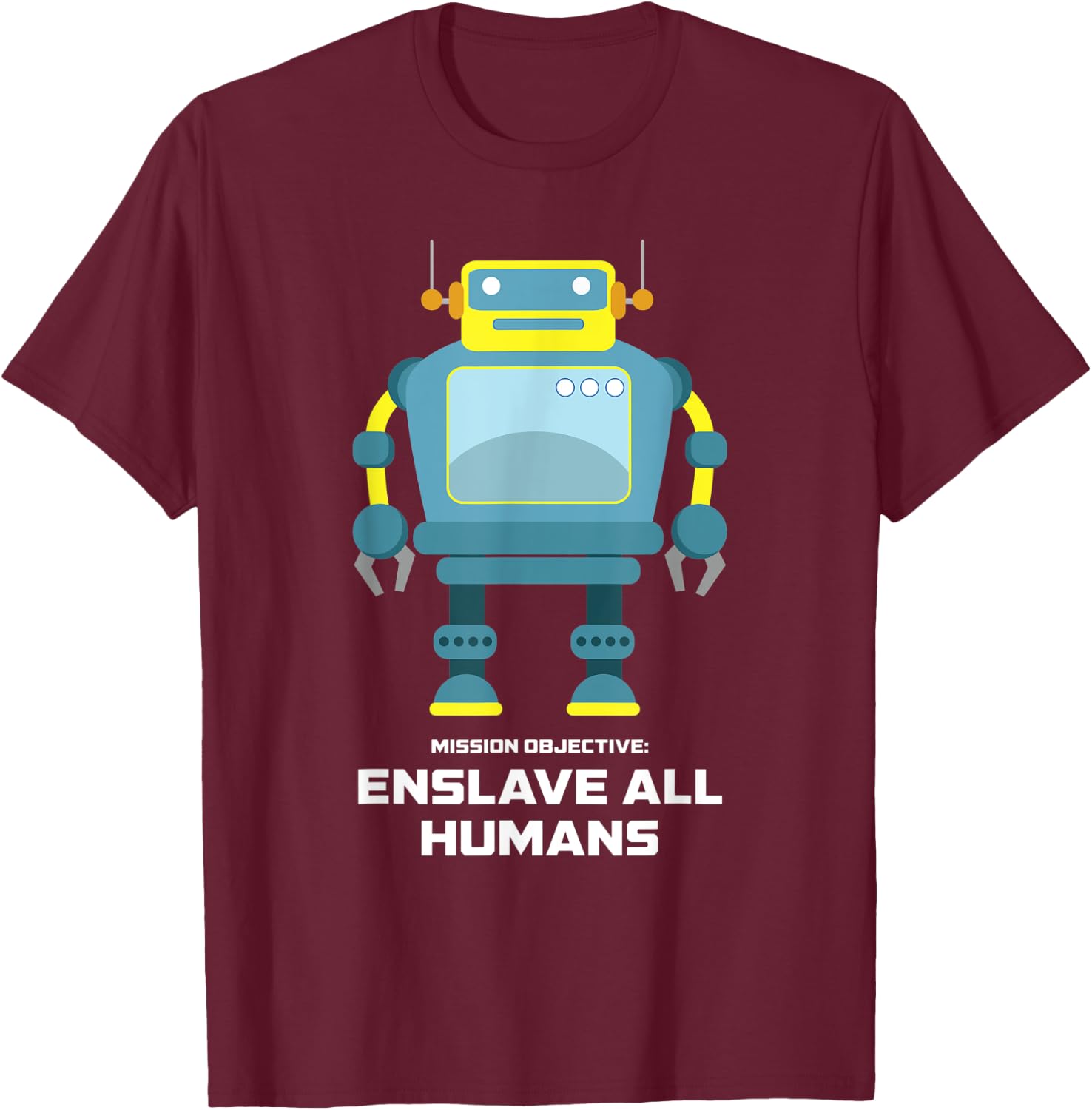 Funny Robot AI Enslave All Humans Robotic Engineer Sci-Fi T-Shirt - T-Shirt | Maroon