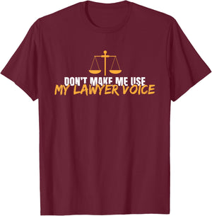 Funny Don't Make Me Use My Lawyer Voice T-Shirt - T-Shirt | Maroon