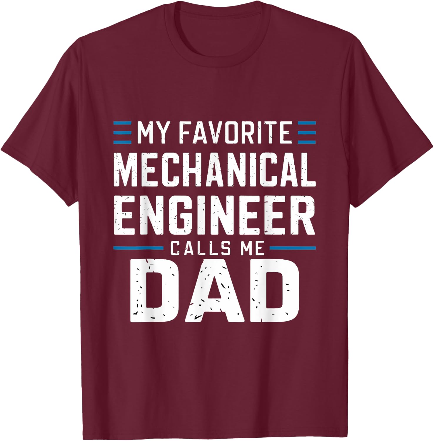 Funny My Favorite Mechanical Engineer Calls Me Dad T-Shirt - T-Shirt | Maroon