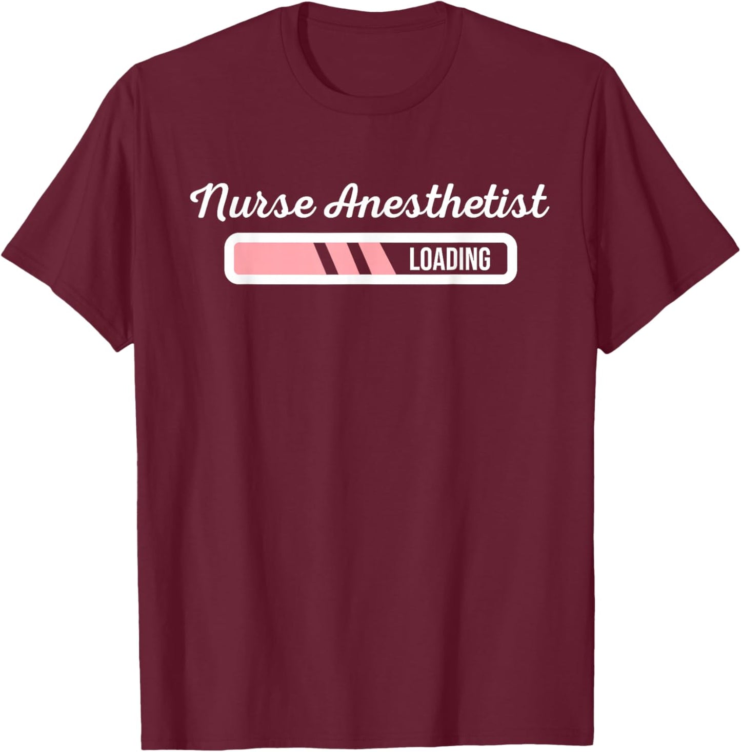 Nurse Anesthetist Loading - New Nurse Anesthetist CRNA Gift T-Shirt - T-Shirt | Maroon