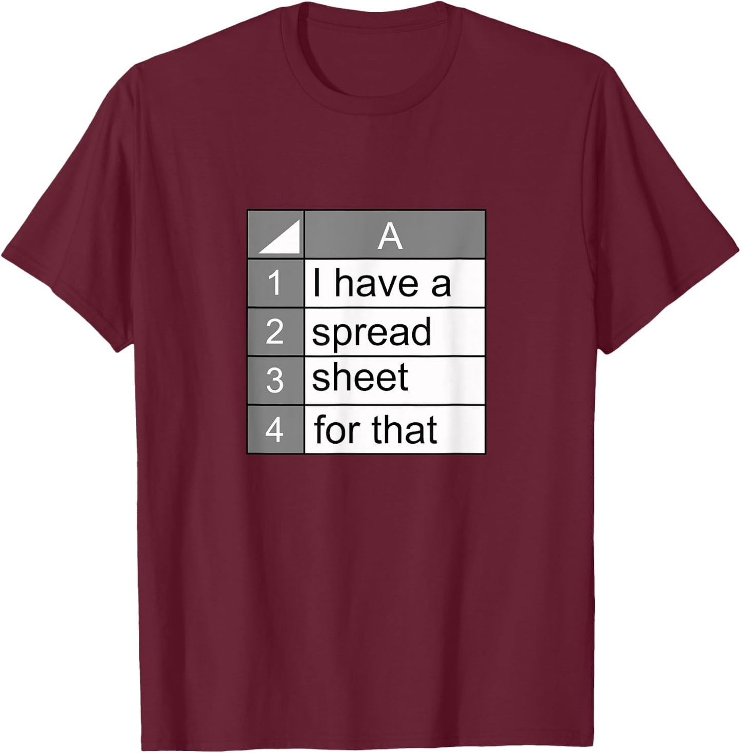 I have a spreadsheet for that | funny data nerd novelty gift T-Shirt - T-Shirt | Maroon