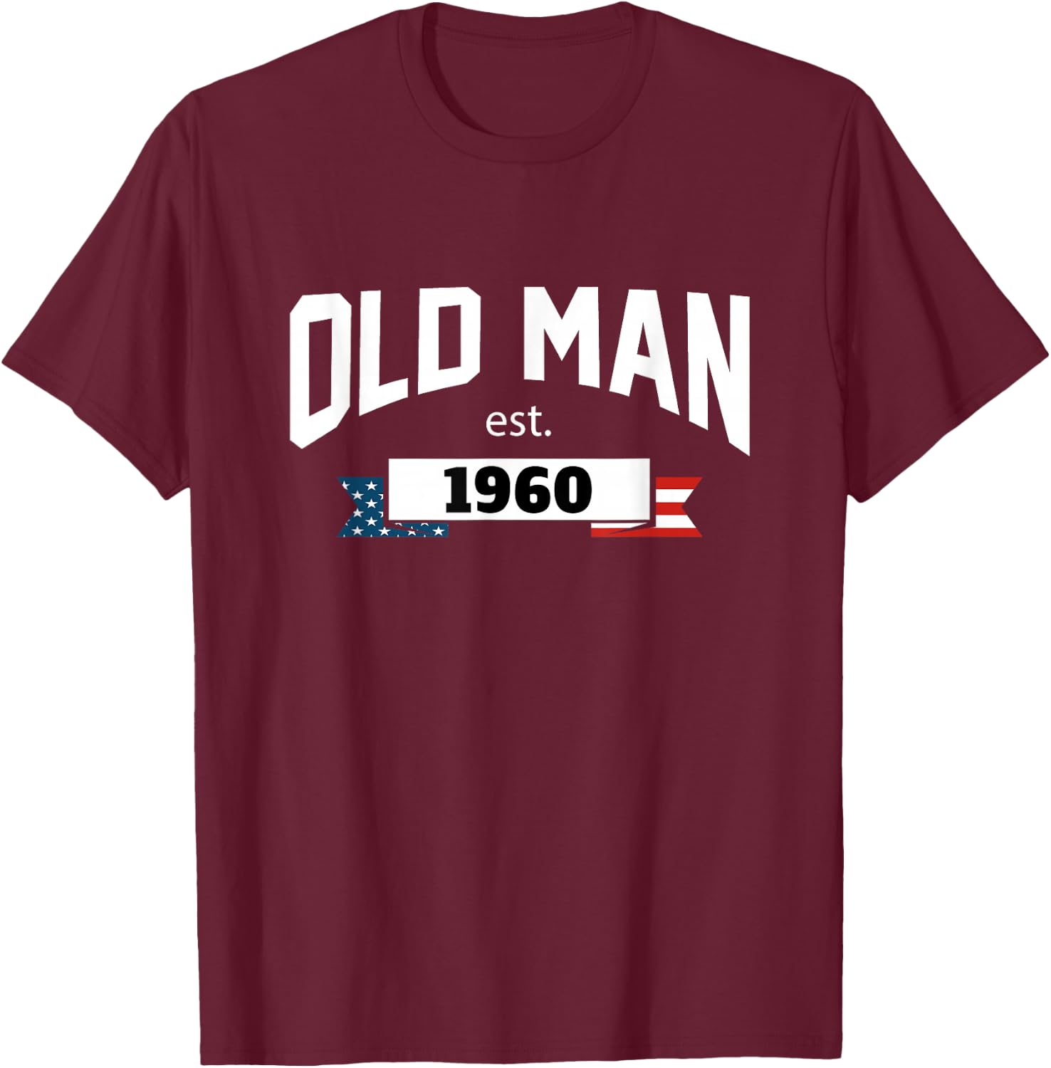 Old Man Est 1960, Patriotic Funny Fathers Day T-Shirt - T-Shirt | Maroon