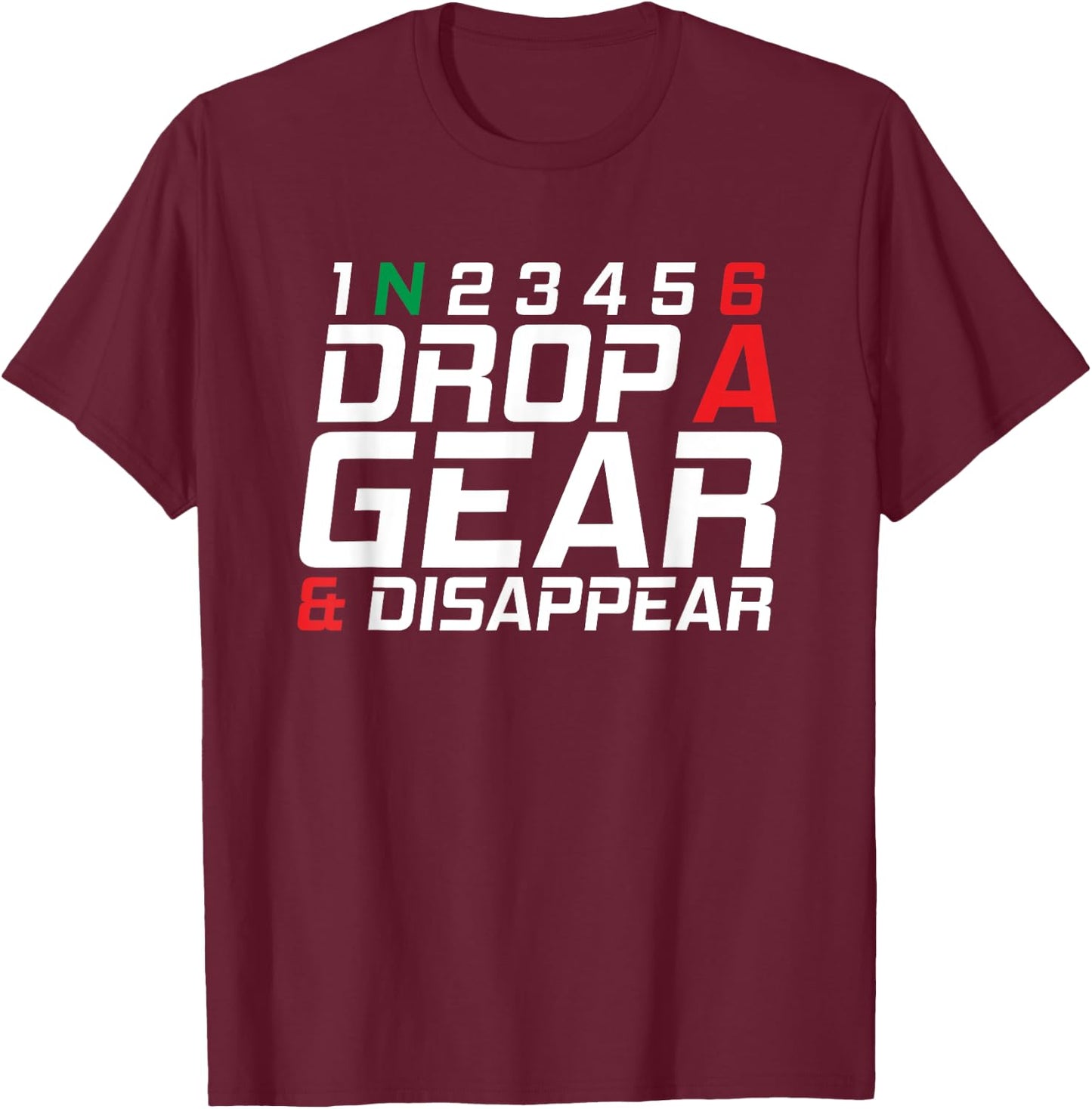 1N23456 Drop A Gear And Disappear Motorcycle Gifts T-Shirt - T-Shirt | Maroon