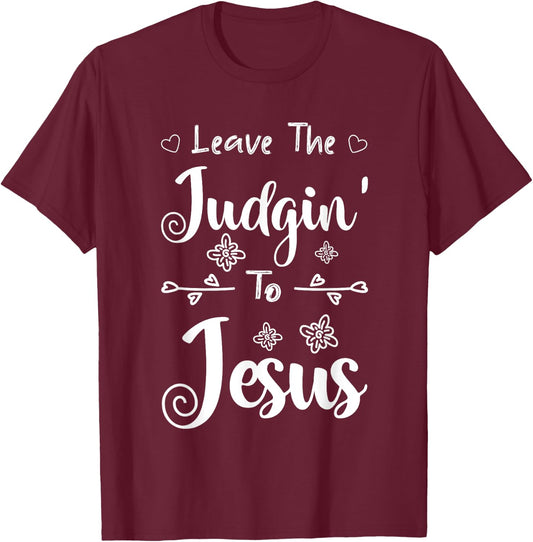 Jesus Quotes Christian Leave The Judging To Jesus T-Shirt - T-Shirt | Maroon