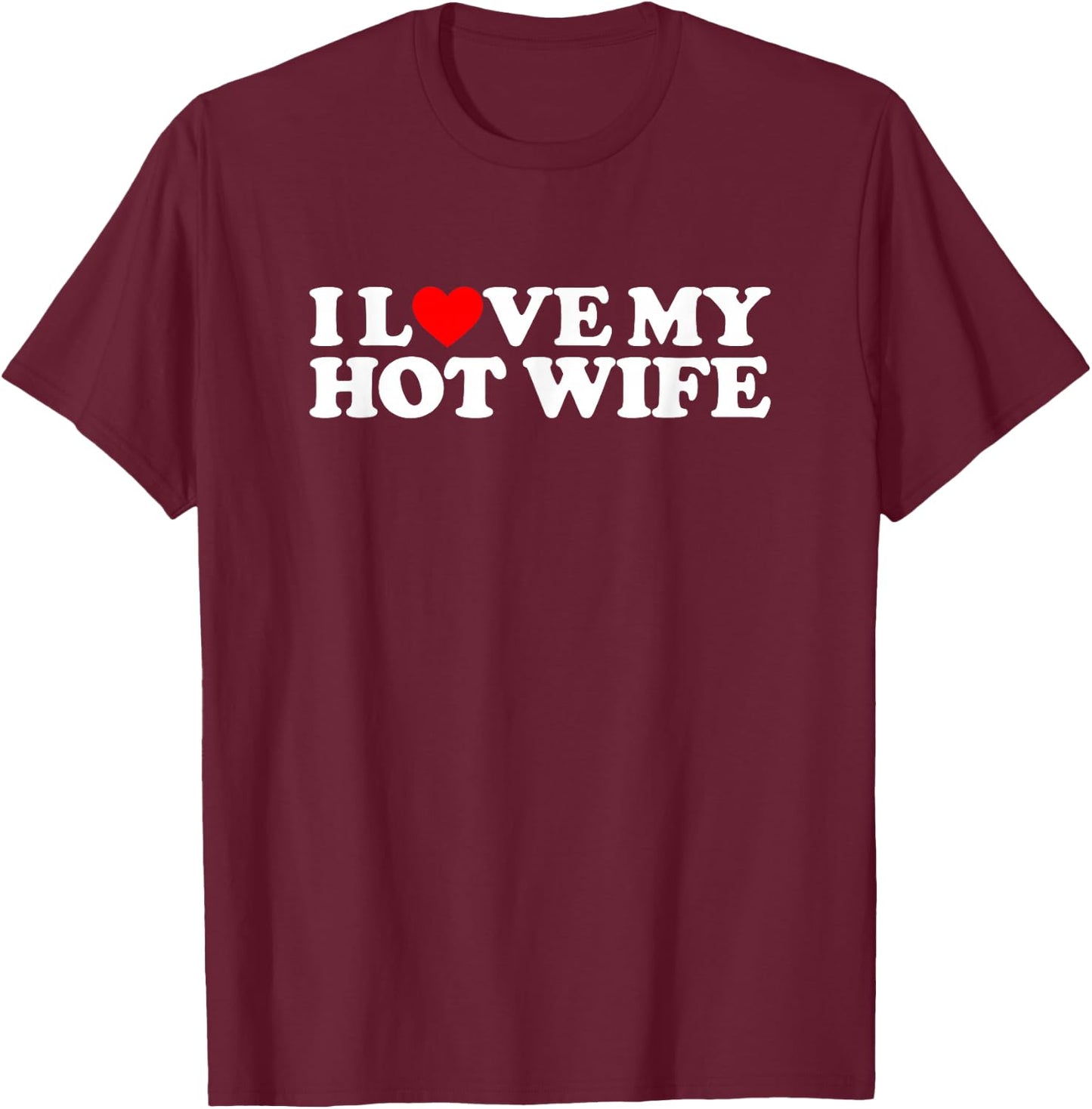 I Love My Hot Wife T-Shirt - T-Shirt | Maroon