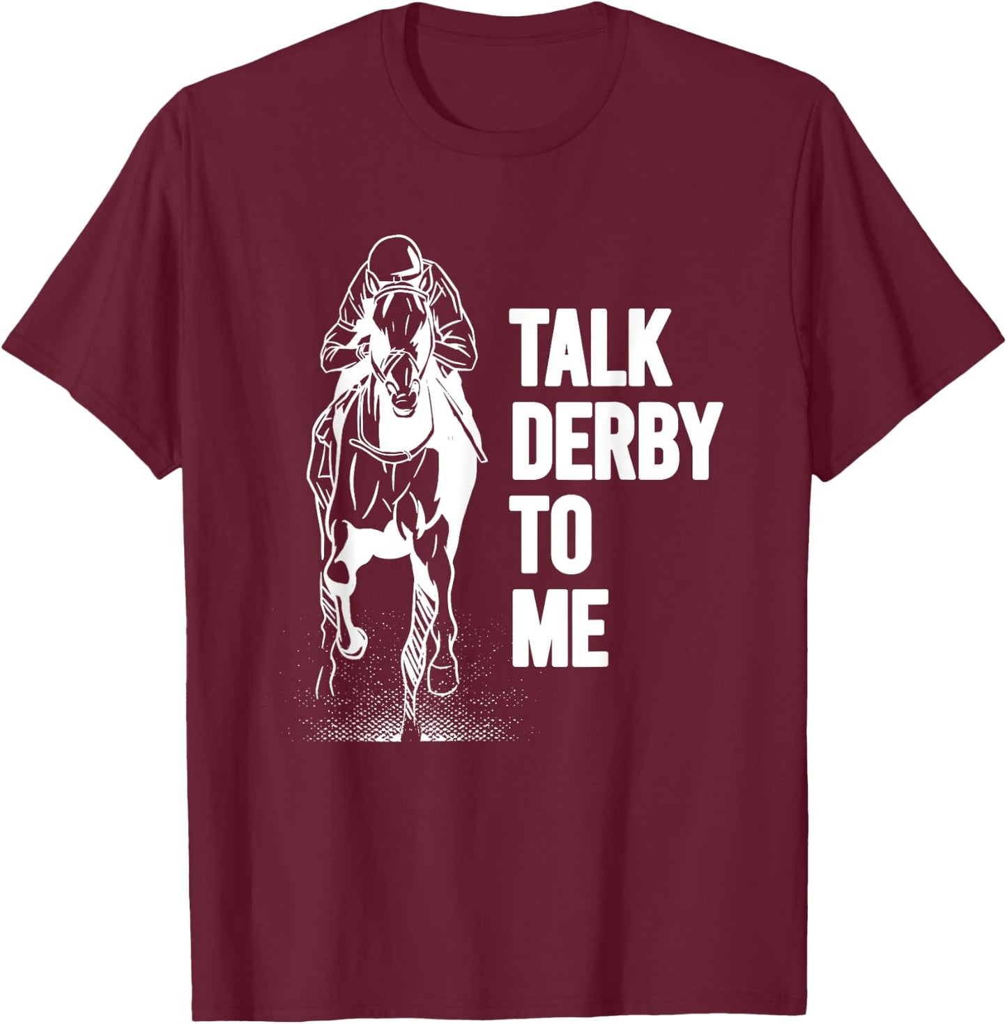 Talk Derby To Me Shirt Funny Horse Racing Shirt T-Shirt - T-Shirt | Maroon