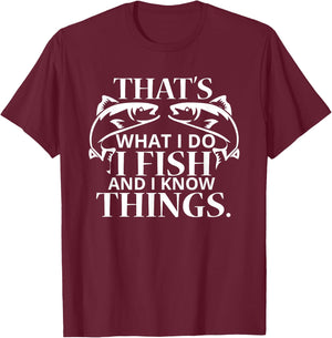 That's What I Do I Fish And I Know Things T-Shirt - T-Shirt | Maroon