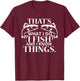 That's What I Do I Fish And I Know Things T-Shirt - T-Shirt | Maroon