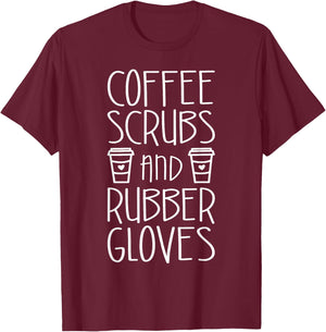Coffee Scrubs And Rubber Gloves Shirt Funny Men Women Nurse T-Shirt - T-Shirt | Maroon