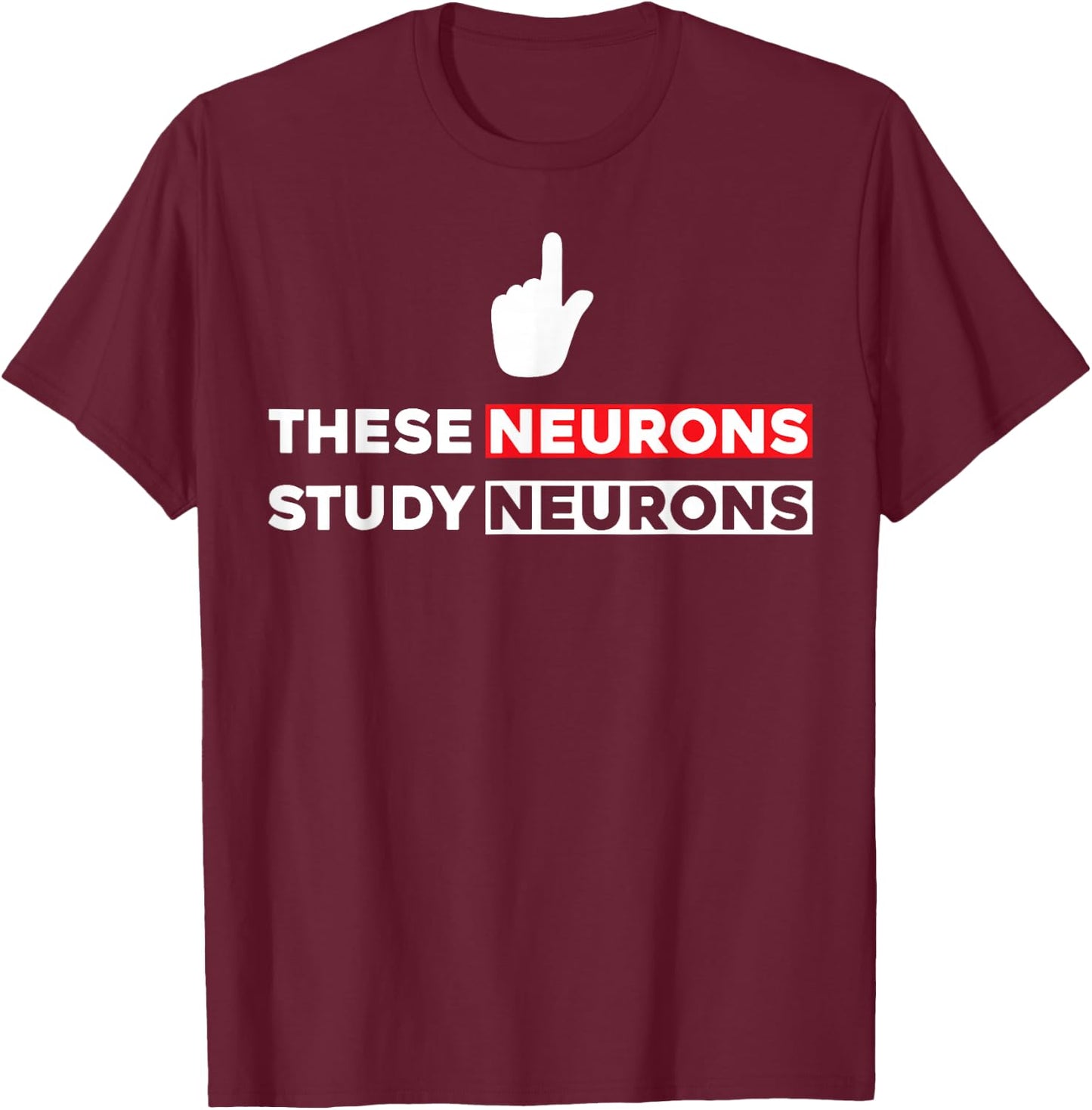 Funny Neuroscience Shirt - These Neurons Study Neurons T-Shirt - T-Shirt | Maroon