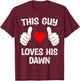 This Guy Loves His Dawn Girlfriend Wife Valentine's Day T-Shirt - T-Shirt | Maroon