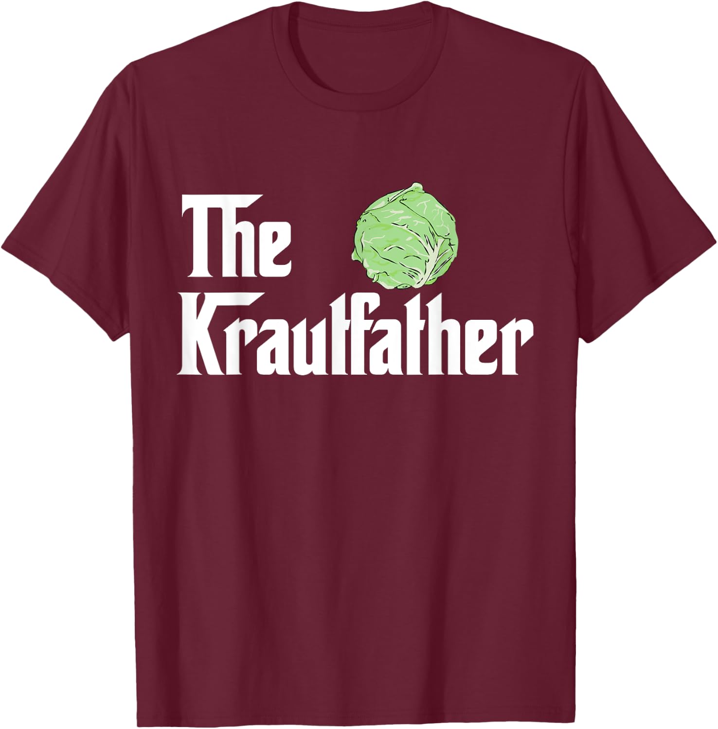 The Kraut Father Funny Fermentation Gift Shirt T-Shirt - T-Shirt | Maroon