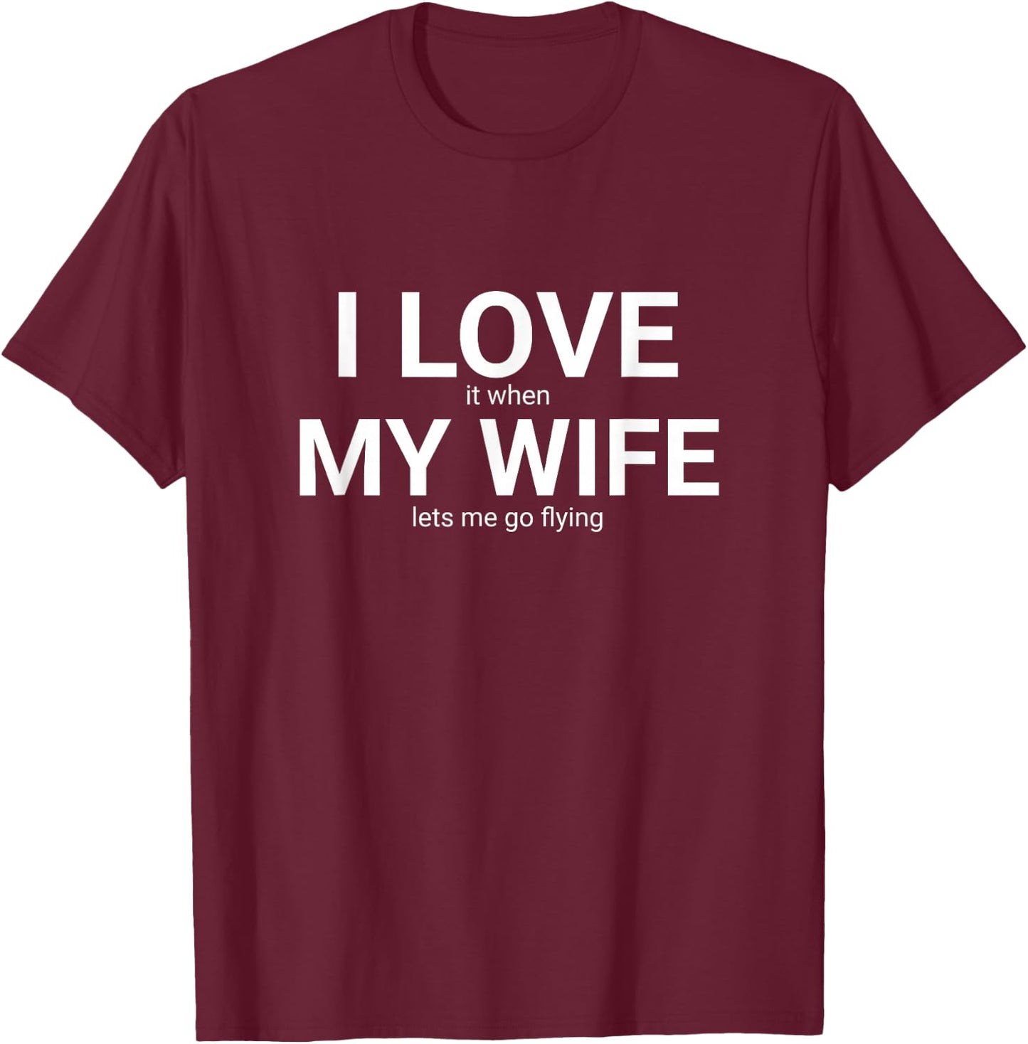 I Love it When My Wife Lets Me Go Flying funny husband T-Shirt - T-Shirt | Maroon