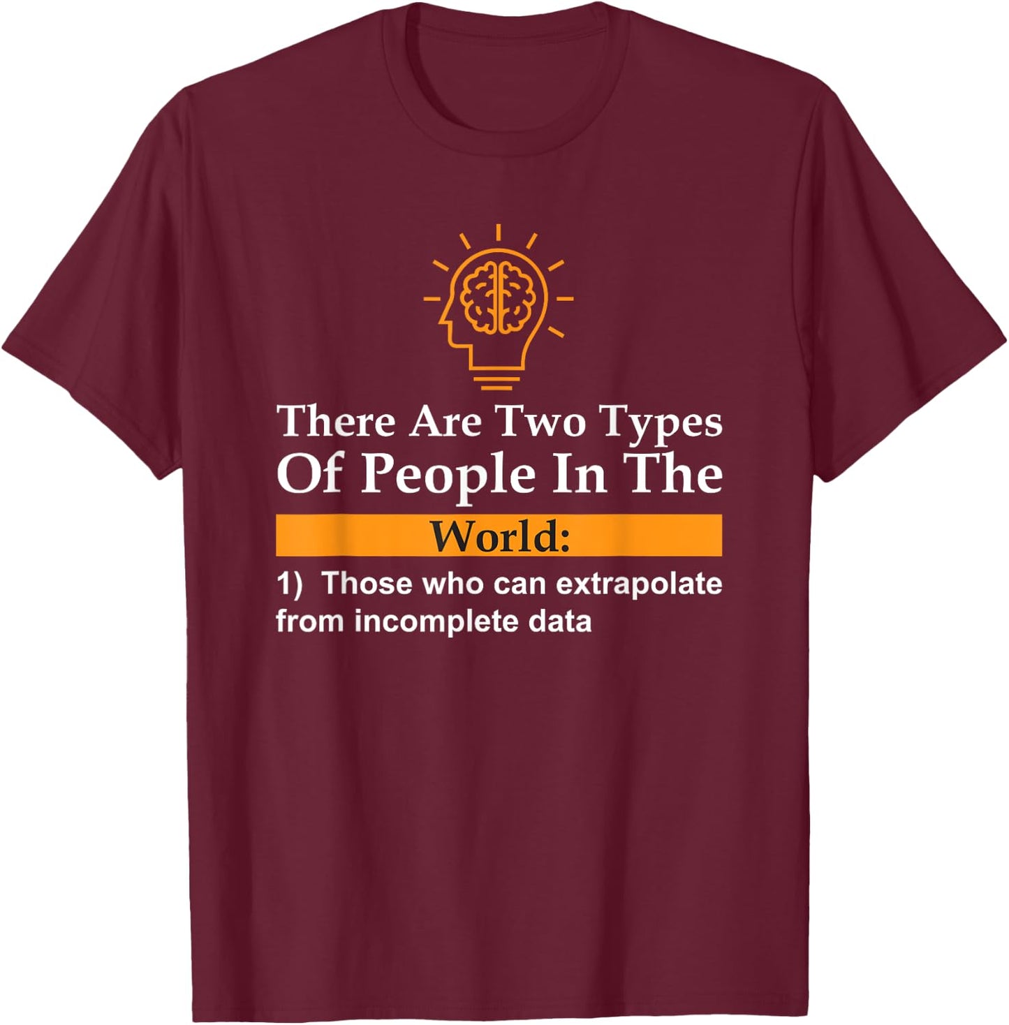 26 Rd Londonshirts Apparel -Adults Black Small Classic Fit Short Sleeve There Are Two Types Of People Those Who Can Extrapolate T-Shirt - T-Shirt | Maroon