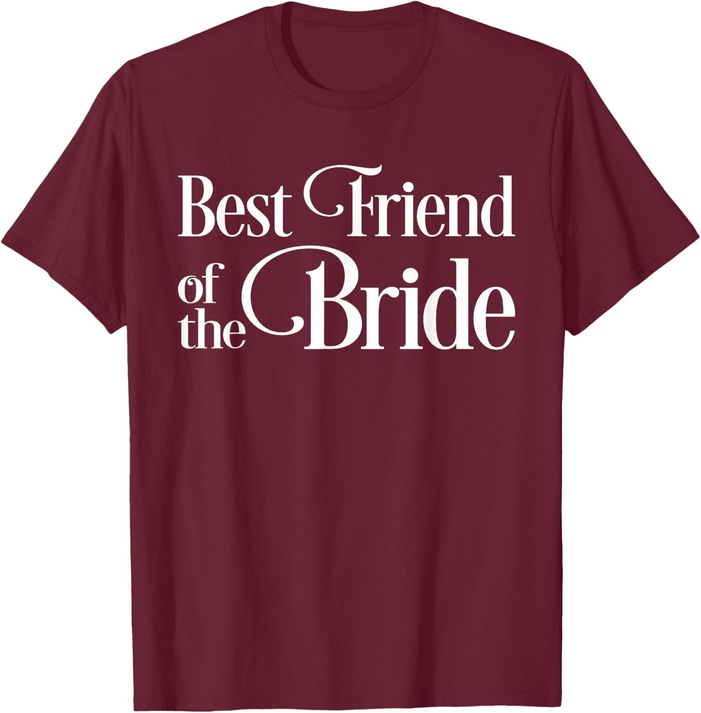 Best Friend of the Bride T-Shirt - T-Shirt | Maroon