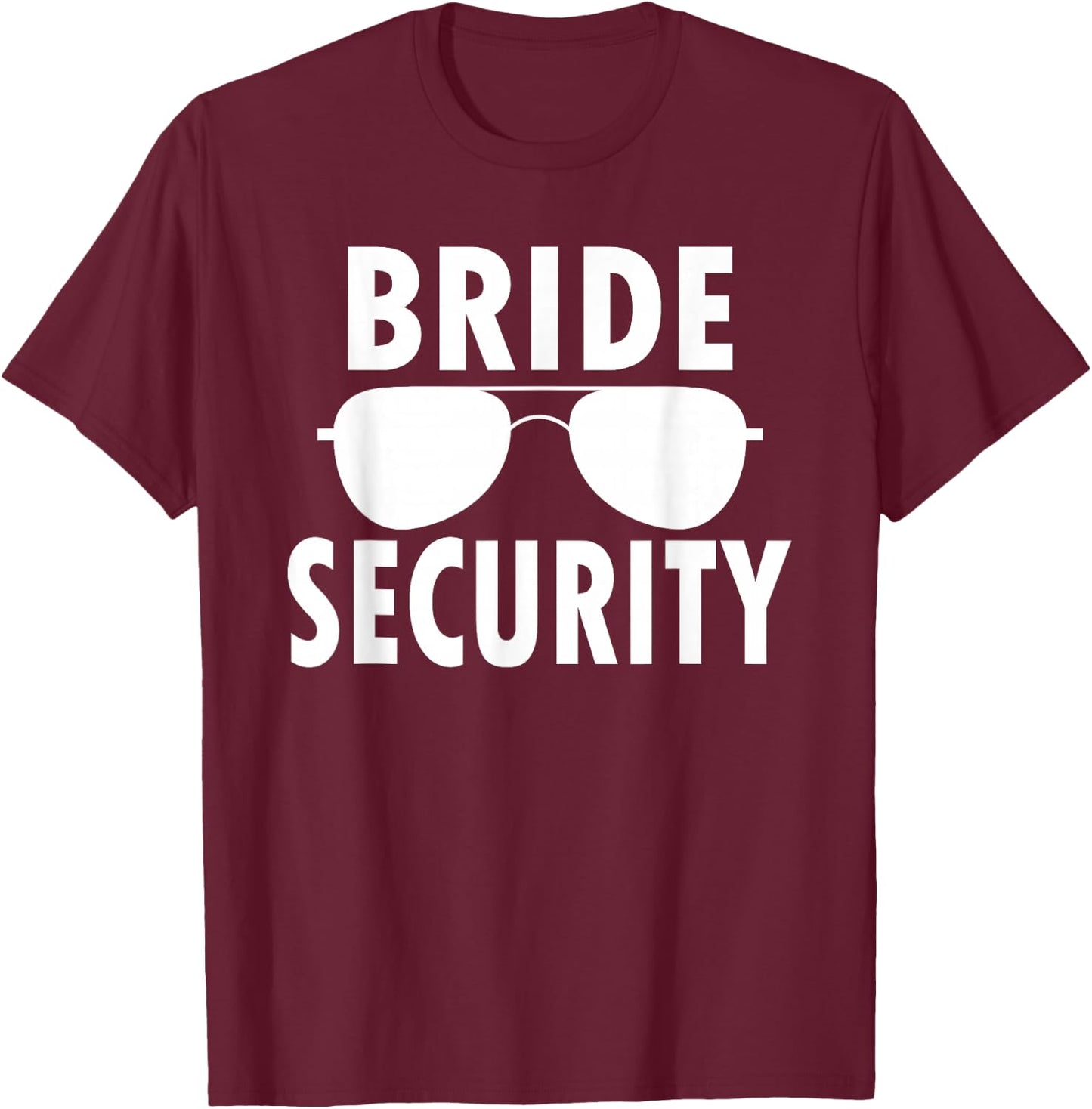 Bride Security Sunglasses Wedding Bachelorette T-Shirt - T-Shirt | Maroon