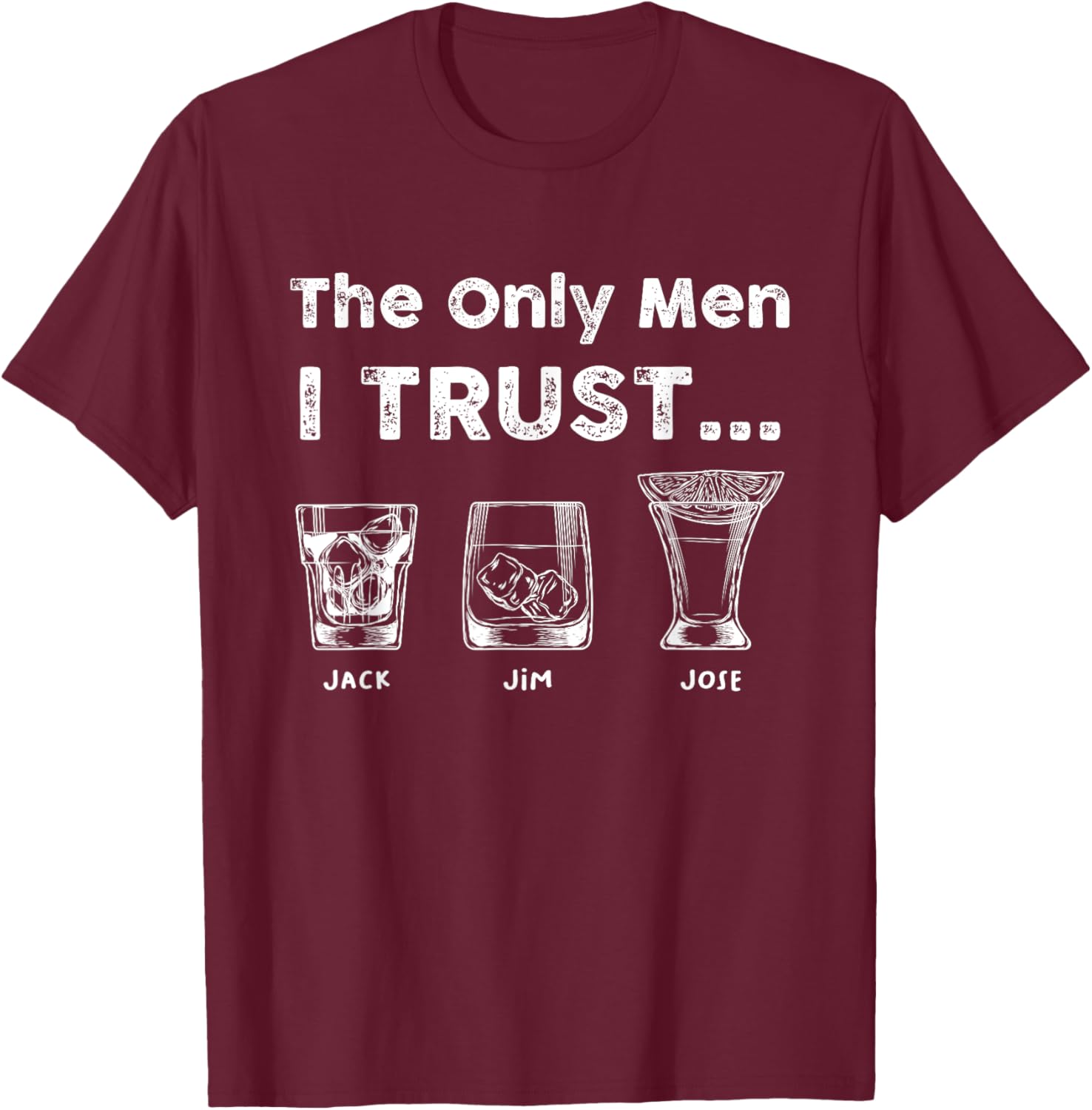 Jack Jim Jose The Men I Trust Tequila Whiskey Bourbon T-Shirt - T-Shirt | Maroon