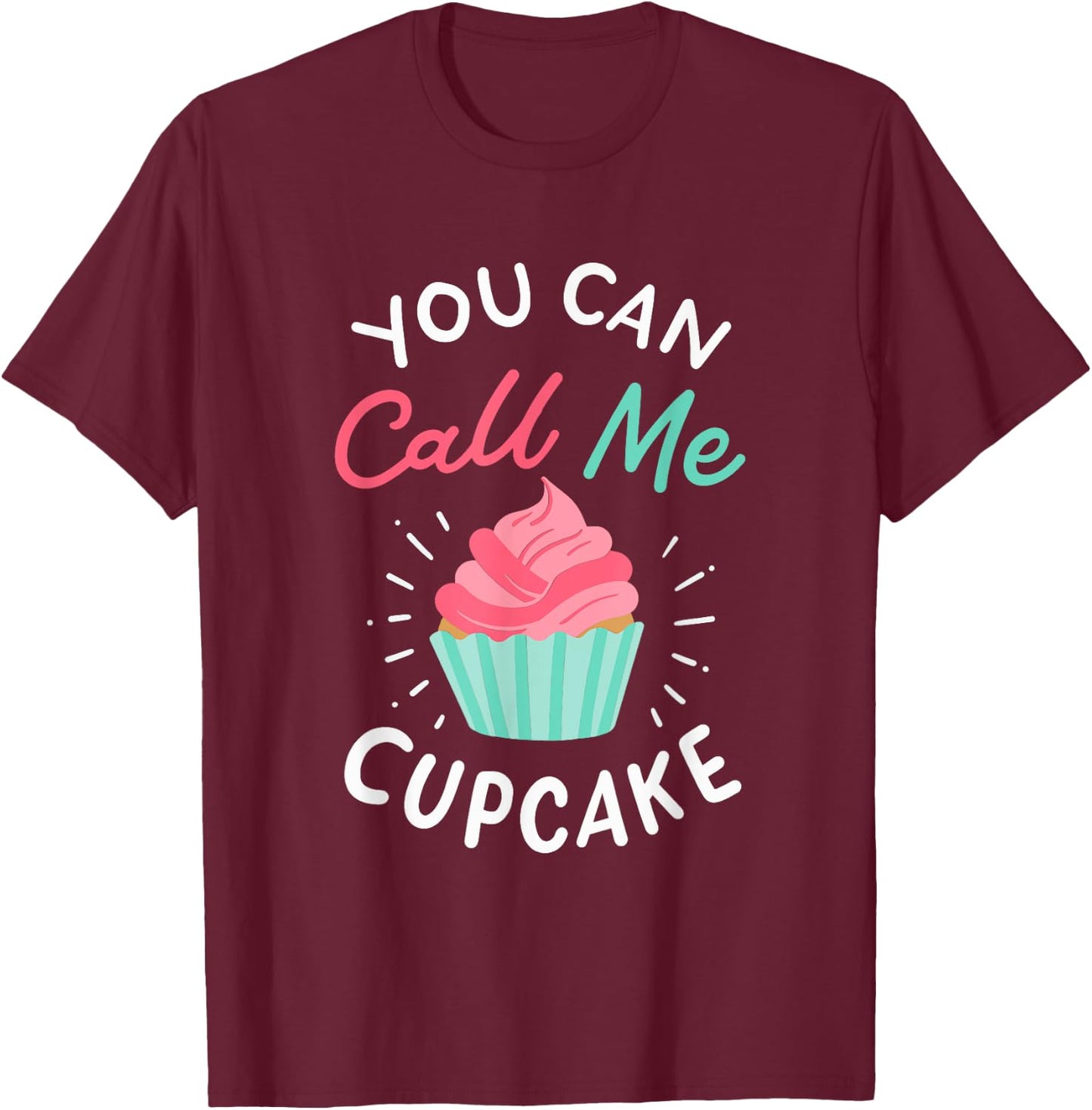 You Can Call Me Cupcake T-Shirt - T-Shirt | Maroon