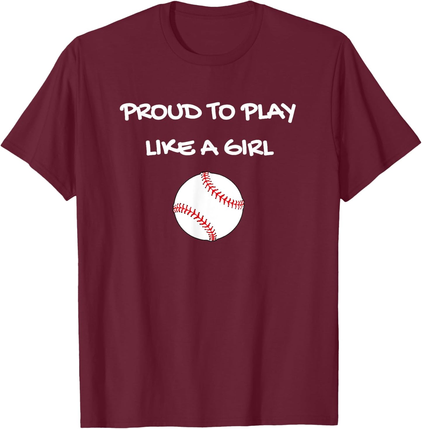 Proud To Play Like A Girl Softball Baseball T-Shirt - T-Shirt | Maroon