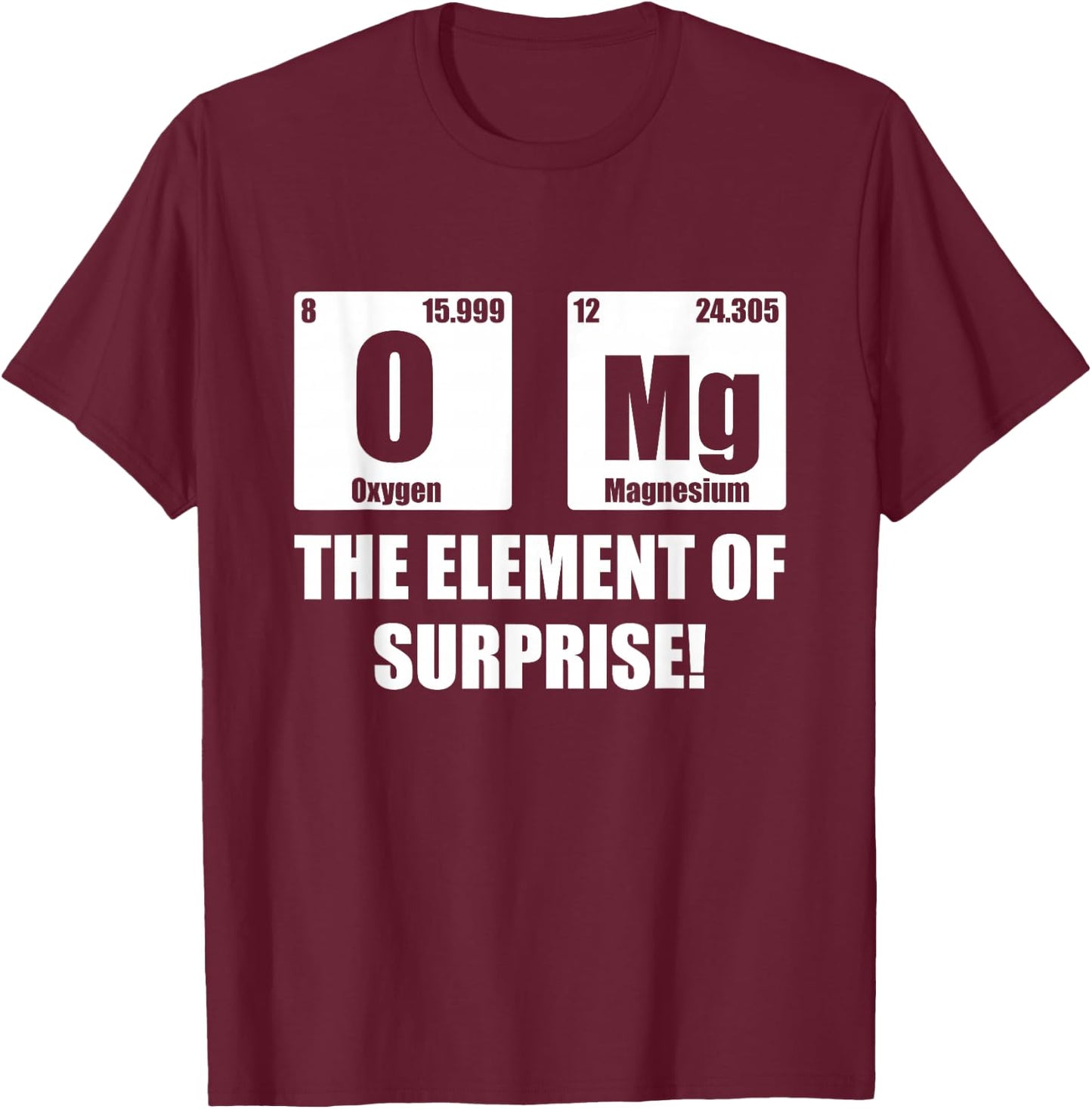 OMG Element of Surprise Shirt Funny Chemistry Science Lover T-Shirt - T-Shirt | Maroon