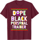 Dope Black Personal Trainer African American Job Proud T-Shirt - T-Shirt | Maroon