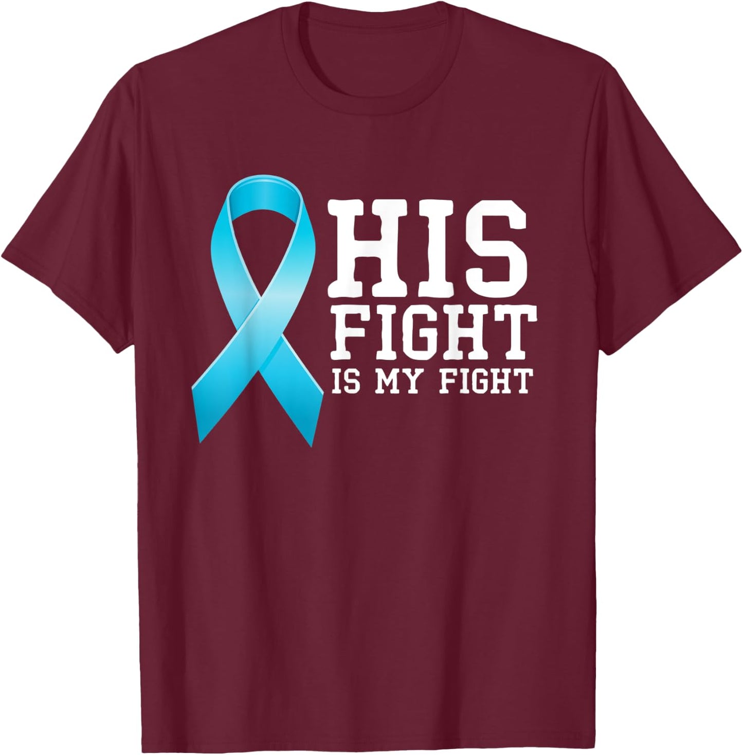 Fighter Supporter His Fight Is My Fight Prostate Cancer T-Shirt - T-Shirt | Maroon