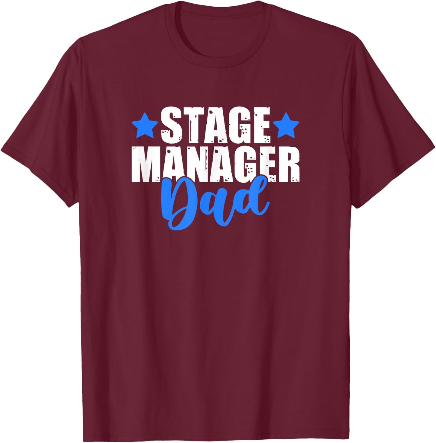 Theater Crew Broadway Musical Theater Stage Manager Dad T-Shirt - T-Shirt | Maroon