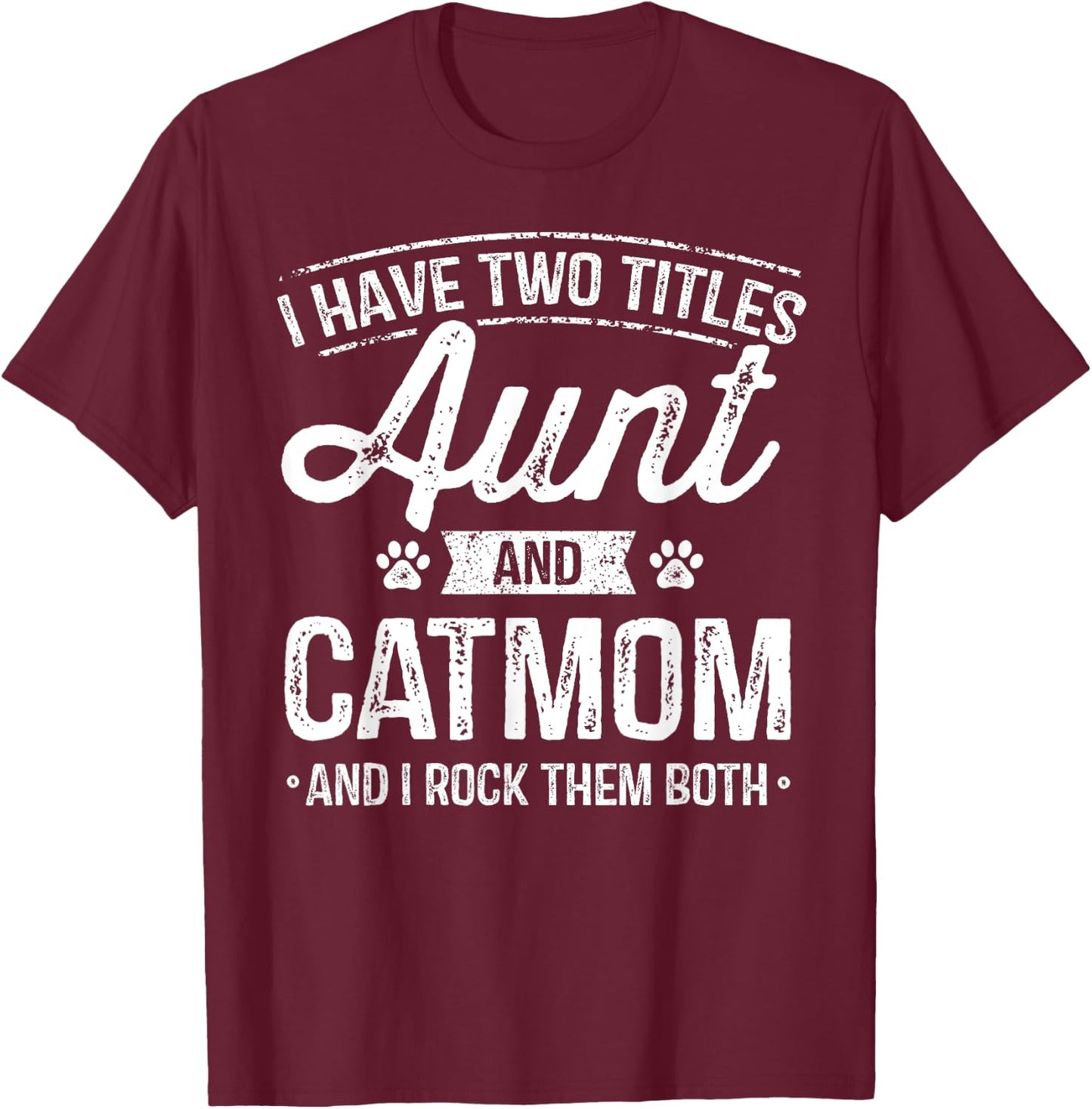 I Have Two Titles Aunt And Cat Mom Shirt Auntie Cat Lover T-Shirt - T-Shirt | Maroon
