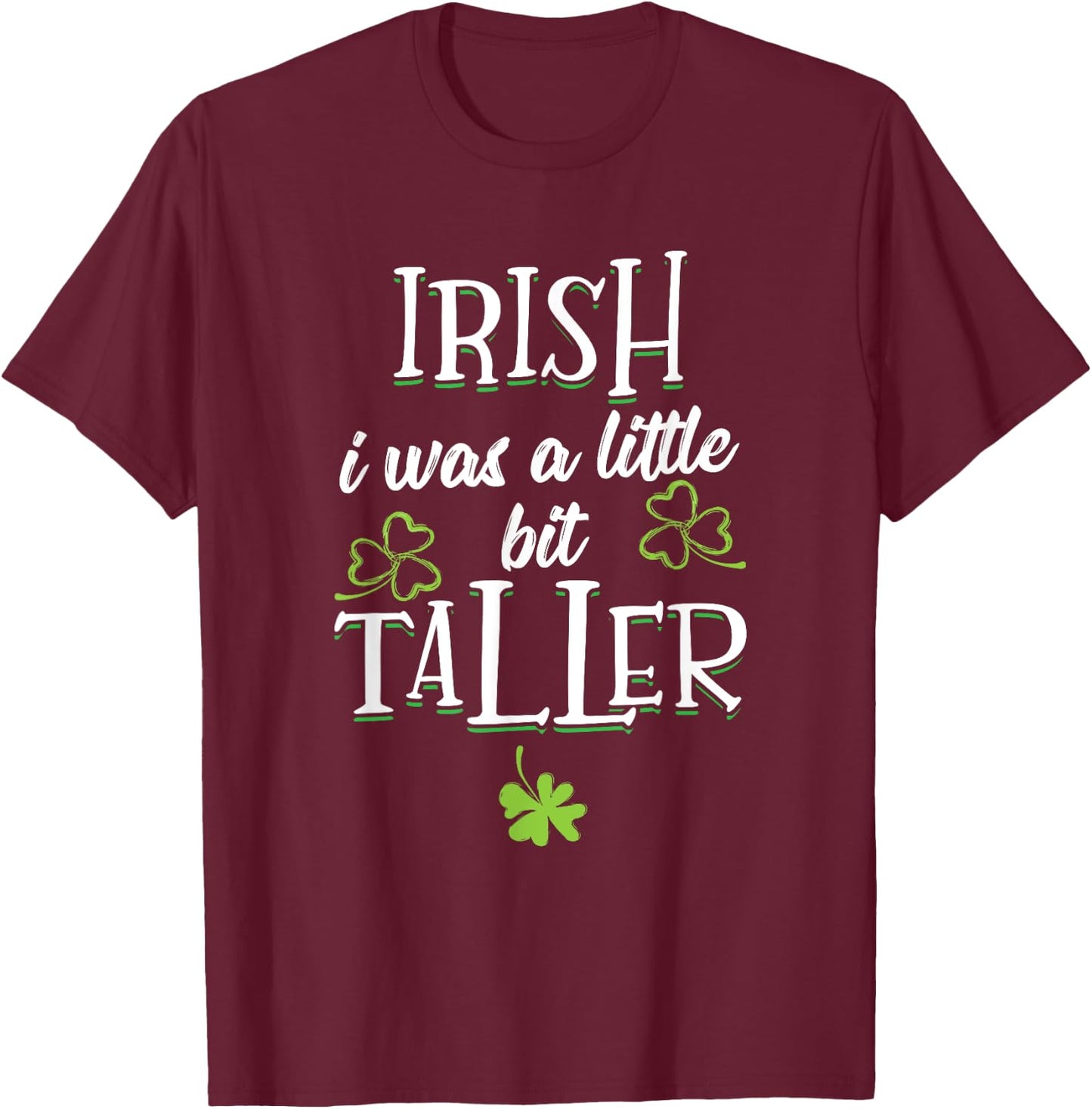 Irish I Was A Little Bit Taller - St Patricks Day 2021 T-Shirt - T-Shirt | Maroon