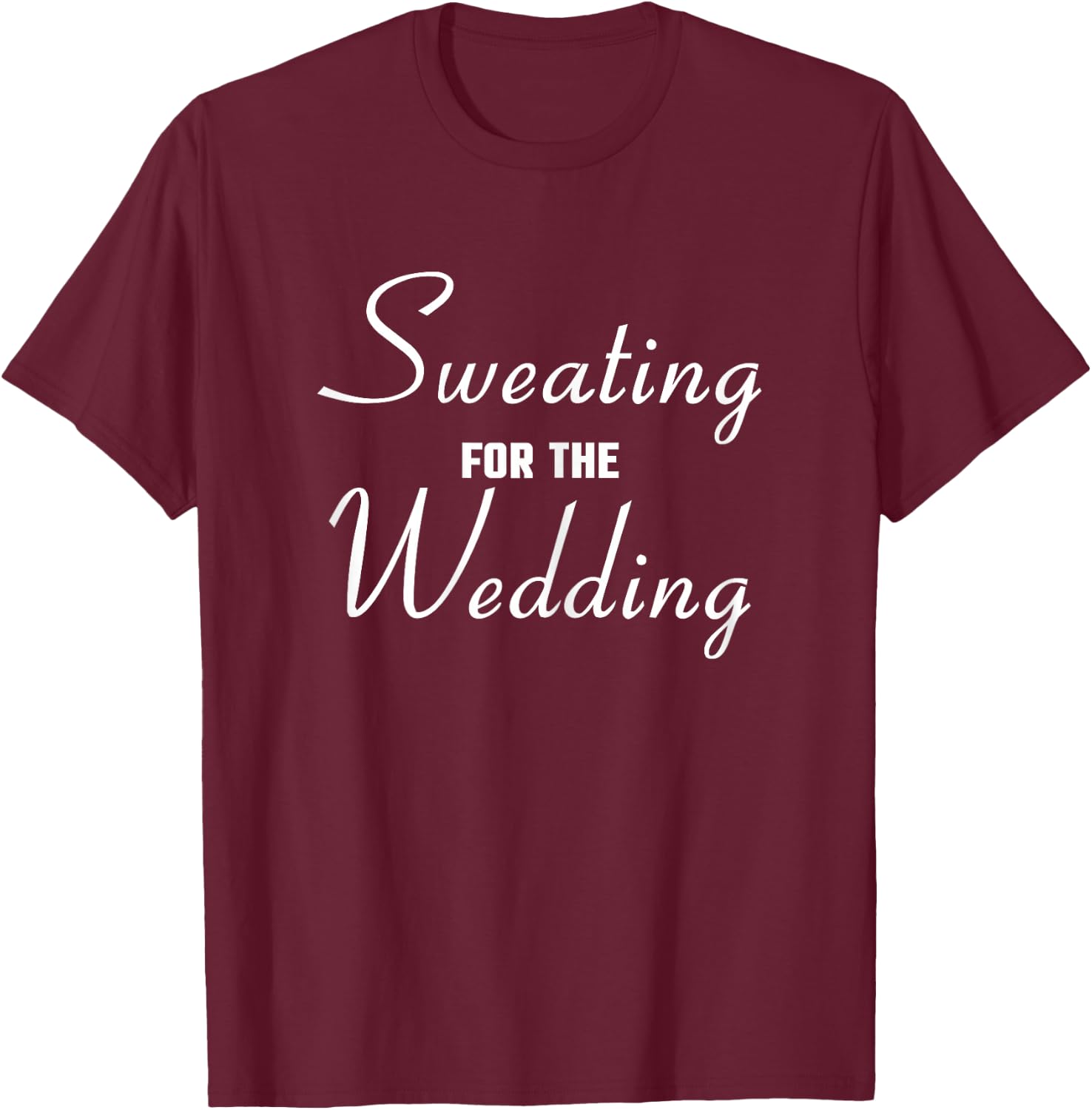 Sweating For The Wedding Bride T-Shirt - T-Shirt | Maroon